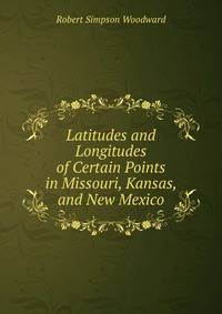 Latitudes and Longitudes of Certain Points in Missouri, Kansas, and New Mexico