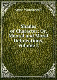 Shades of Character; Or, Mental and Moral Delineations, Volume 2