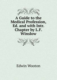 A Guide to the Medical Profession, Ed. and with Intr. Chapter by L.F. Winslow