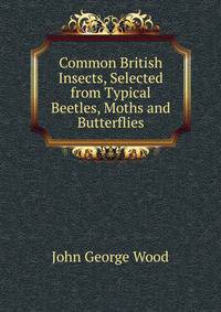 Common British Insects, Selected from Typical Beetles, Moths and Butterflies