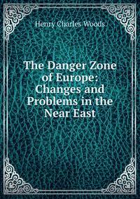 The Danger Zone of Europe: Changes and Problems in the Near East