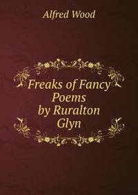 Freaks of Fancy Poems by Ruralton Glyn