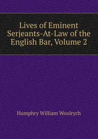 Lives of Eminent Serjeants-At-Law of the English Bar, Volume 2