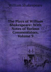 The Plays of William Shakespeare: With Notes of Various Commentators, Volume 9