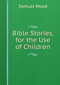 Bible Stories, for the Use of Children