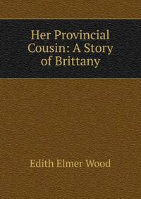 Her Provincial Cousin: A Story of Brittany