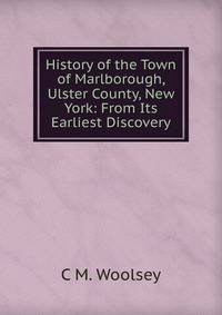 History of the Town of Marlborough, Ulster County, New York: From Its Earliest Discovery