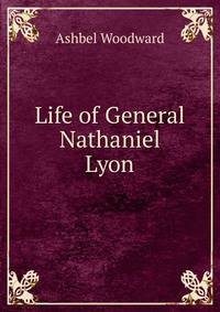 Life of General Nathaniel Lyon