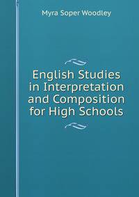 English Studies in Interpretation and Composition for High Schools