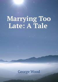 Marrying Too Late: A Tale .