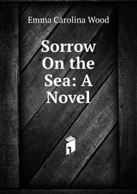 Sorrow On the Sea: A Novel