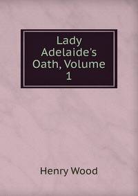 Lady Adelaide's Oath, Volume 1