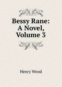 Bessy Rane: A Novel, Volume 3