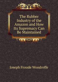 The Rubber Industry of the Amazon and How Its Supremacy Can Be Maintained