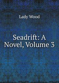 Seadrift: A Novel, Volume 3
