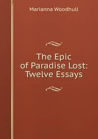 The Epic of Paradise Lost: Twelve Essays