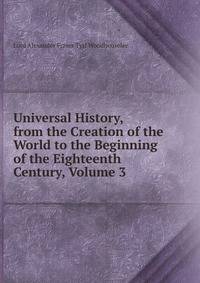 Universal History, from the Creation of the World to the Beginning of the Eighteenth Century, Volume 3