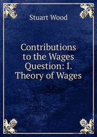 Contributions to the Wages Question: I. Theory of Wages