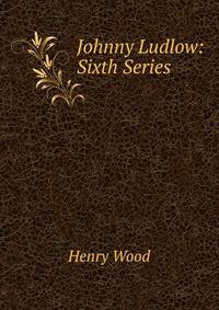 Johnny Ludlow: Sixth Series