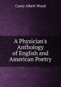 A Physician's Anthology of English and American Poetry