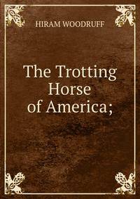 The Trotting Horse of America;