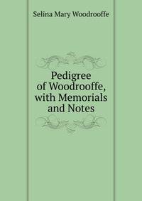 Pedigree of Woodrooffe, with Memorials and Notes