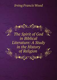 The Spirit of God in Biblical Literature: A Study in the History of Religion .