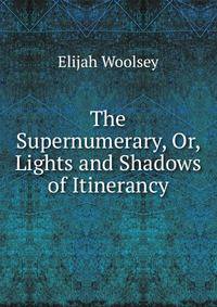 The Supernumerary, Or, Lights and Shadows of Itinerancy