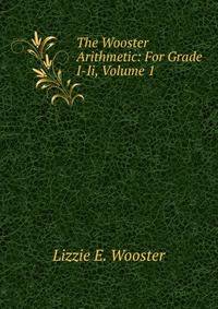 The Wooster Arithmetic: For Grade I-Ii, Volume 1