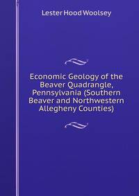 Economic Geology of the Beaver Quadrangle, Pennsylvania (Southern Beaver and Northwestern Allegheny Counties)