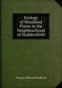 Ecology of Woodland Plants in the Neighbourhood of Huddersfield