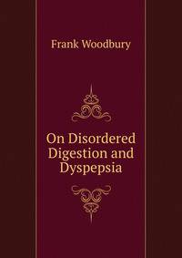 On Disordered Digestion and Dyspepsia