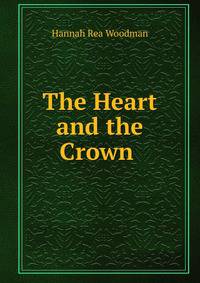 The Heart and the Crown .