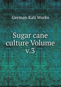 Sugar cane culture Volume v.3