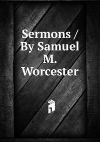 Sermons / By Samuel M. Worcester