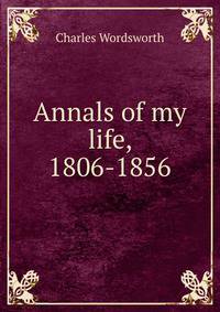 Annals of my life, 1806-1856