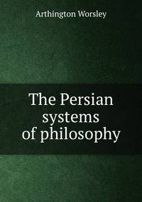 The Persian systems of philosophy