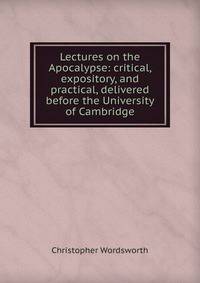 Lectures on the Apocalypse: critical, expository, and practical, delivered before the University of Cambridge