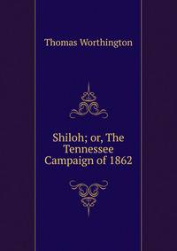 Shiloh; or, The Tennessee Campaign of 1862