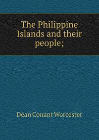 The Philippine Islands and their people;