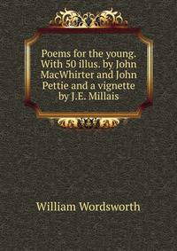 Poems for the young. With 50 illus. by John MacWhirter and John Pettie and a vignette by J.E. Millais
