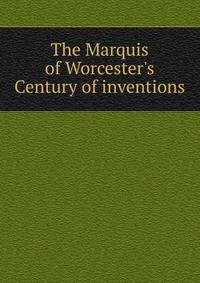 The Marquis of Worcester's Century of inventions