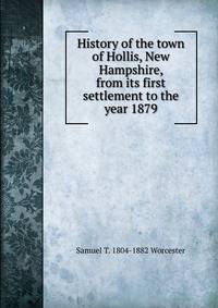 History of the town of Hollis, New Hampshire, from its first settlement to the year 1879