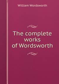 The complete works of Wordsworth