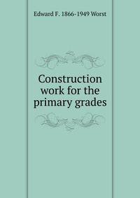 Construction work for the primary grades