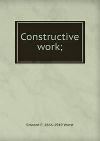 Constructive work;