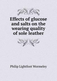 Effects of glucose and salts on the wearing quality of sole leather