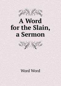 A Word for the Slain, a Sermon
