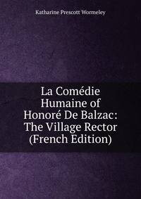 La Comedie Humaine of Honore De Balzac: The Village Rector (French Edition)