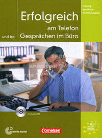 Training berufliche Kommunikation B2-C1 : Erfolgreich am Telefon und bei Gesprachen im Buro - Kursbuch mit CD